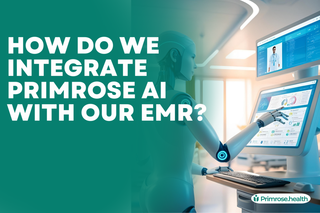 Integrate Primrose AI with our EMR